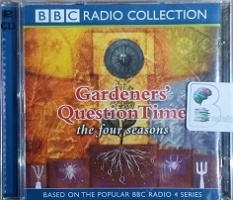 Gardener's Question Time - The Four Seasons written by BBC Radio Collection performed by The Gardener's Question time Team on CD (Abridged)
